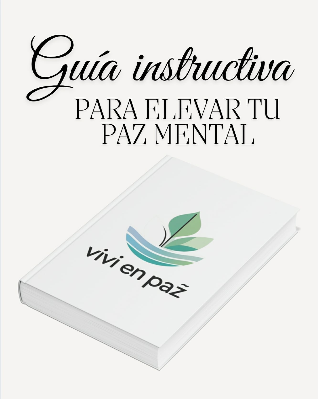 GUÍA INSTRUCTIVA PARA ELEVAR TU PAZ MENTAL